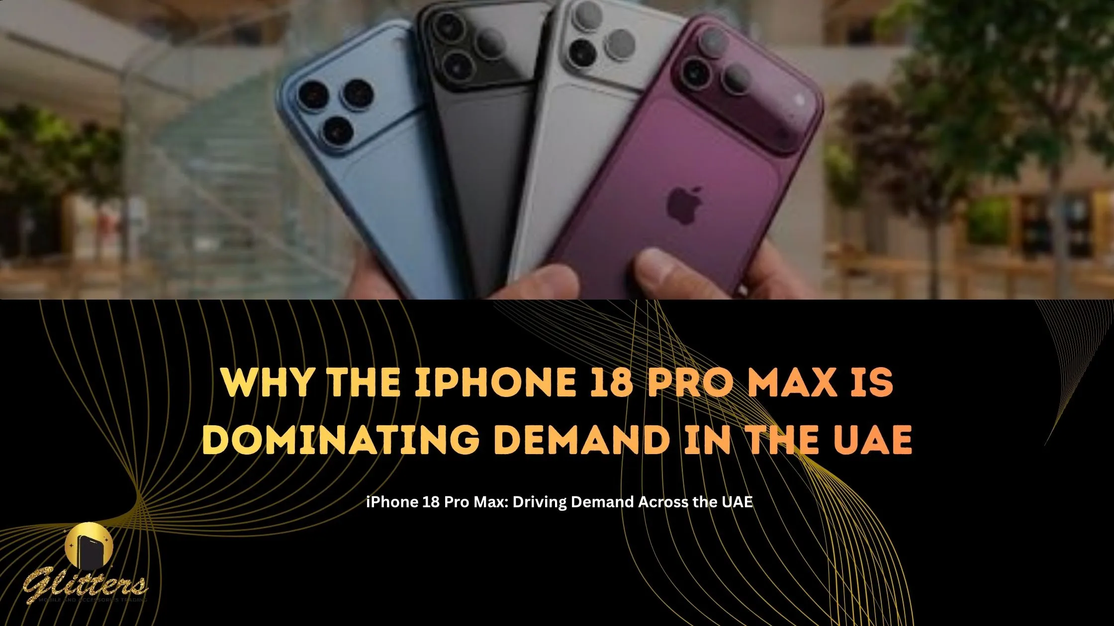 Why the iPhone 18 Pro Max Is Dominating Demand in the UAE